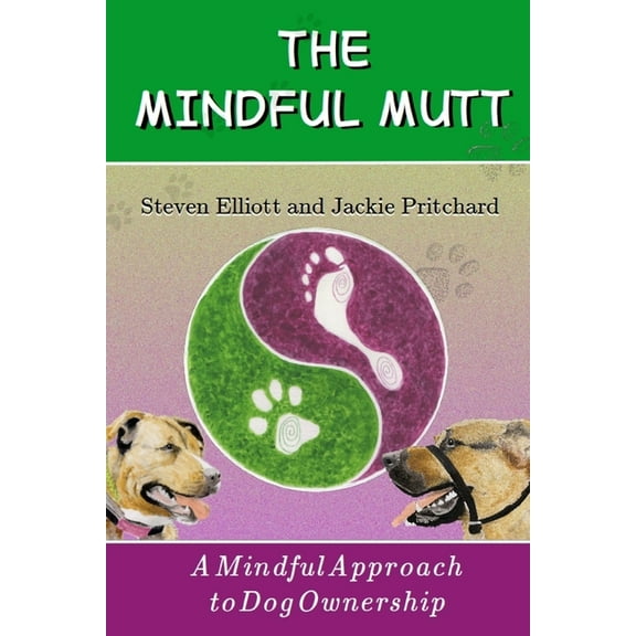The Mindful Mutt: A Mindful Approach To Dog Ownership, (Paperback)
