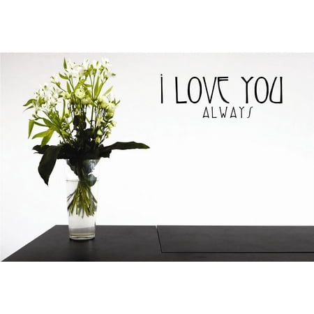 Sb Peel - Custom Wall Decal - Peel & Stick Sticker I Love You Always Home Decor Picture Art 6 x 24 Inches