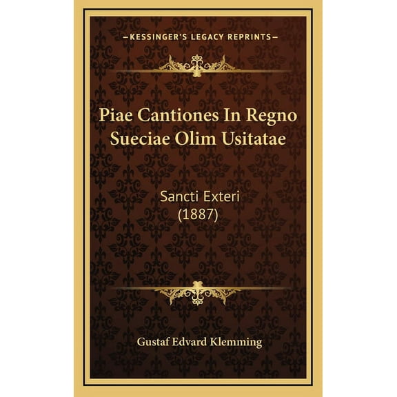 Piae Cantiones In Regno Sueciae Olim Usitatae: Sancti Exteri (1887) (Hardcover)