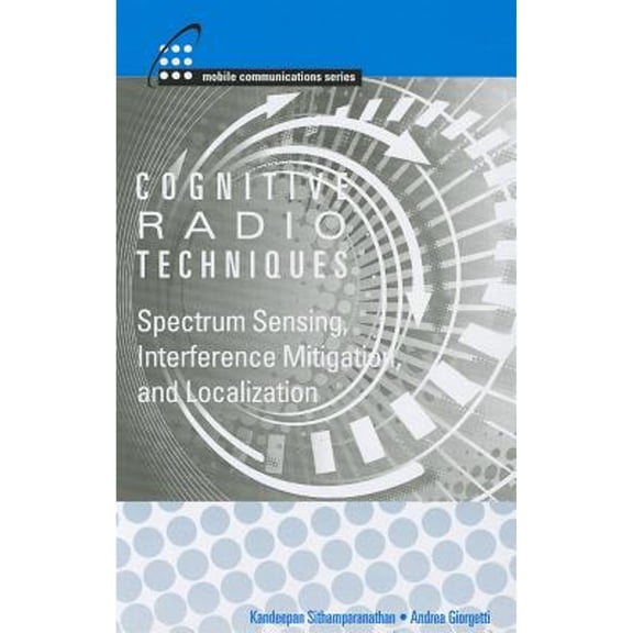 Pre-Owned Mobile Communications Cognitive Radio Technologies: Spectrum Sensing, Interference Mitigation, and Localization, (Hardcover)