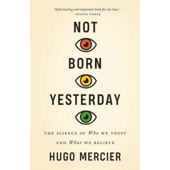 Not Born Yesterday: The Science of Who We Trust and What We Believe, (Paperback)