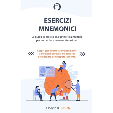 Esercizi Mnemonici: La guida completa alla ginnastica mentale per aumentare la memorizzazione. Scopri come stimolare vel (Paperback)