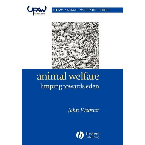UFAW Animal Welfare: Animal Welfare: Limping Towards Eden: A Practical Approach to Redressing the Problem of Our Dominion Over the Animals (Paperback)