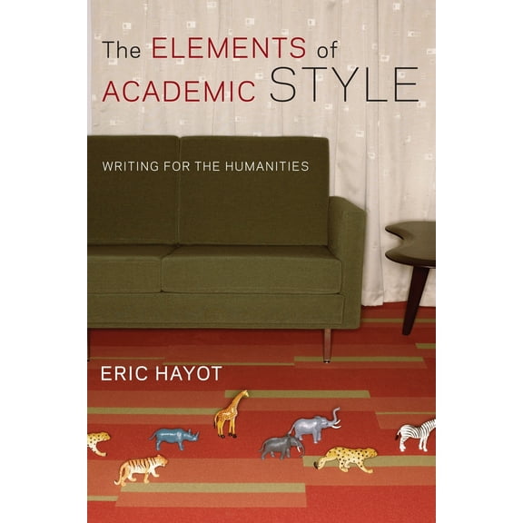 Pre-Owned The Elements of Academic Style: Writing for the Humanities (Paperback) 0231168012 9780231168014