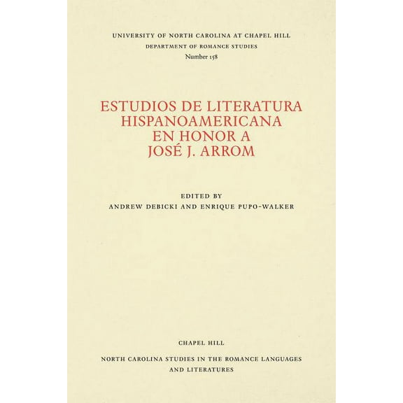 North Carolina Studies in the Romance La Estudios de Literatura Hispanoamericana En Honor a JosÃ© J. Arrom, Book 158, (Paperback)