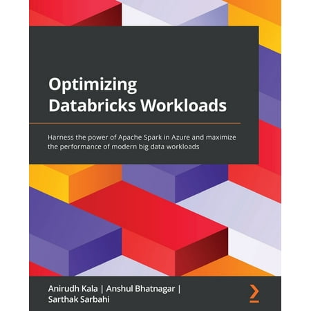 UPC: 9781801819077 | Optimizing Databricks Workloads: Harness the power of Apache Spark in Azure and maximize the performance of modern big data workloads (Paperback)