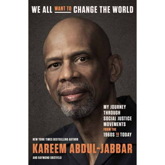 Kareem Abdul-Jabbar: We All Want to Change the World: My Journey Through Social Justice Movements from the 1960s to Today (Hardcover)