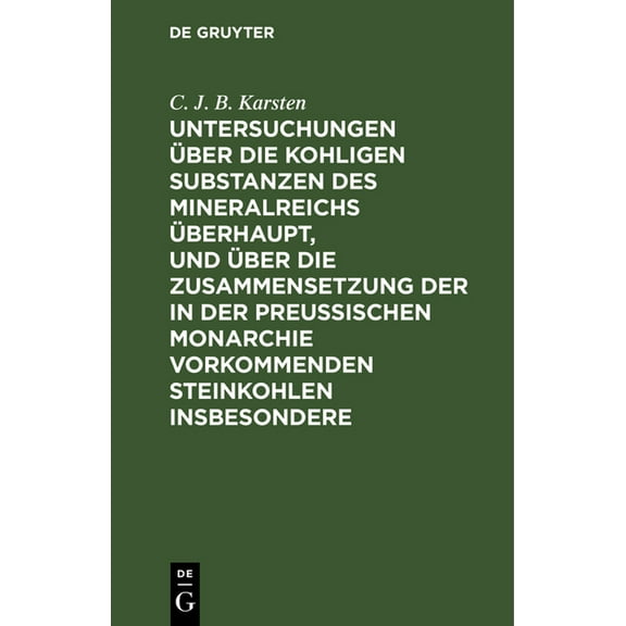 Untersuchungen Ãber Die Kohligen Substanzen Des Mineralreichs Ãberhaupt, Und Ãber Die Zusammensetzung Der in Der PreuÃis, (Hardcover)