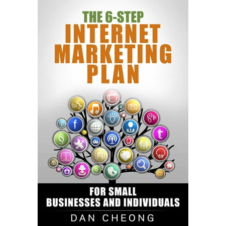 The 6-Step Internet Marketing Plan: For Small Businesses and Newbies. - (Best Marketing Plans For Small Business)