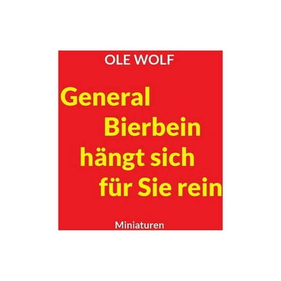 General Bierbein hÃ¤ngt sich fÃ¼r Sie rein: Miniaturen, (Paperback)