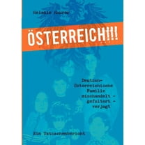 Österreich!!!: Deutsch-Österreichische Familie misshandelt - gefoltert - verjagt (Paperback)