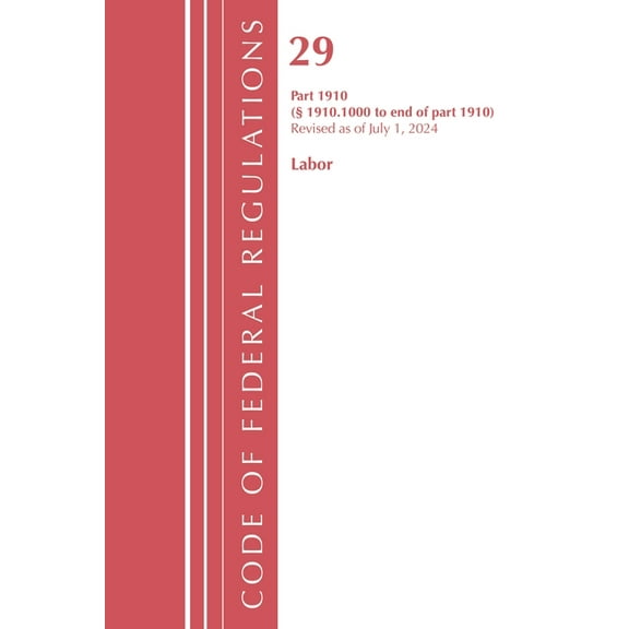Code of Federal Regulations, Title 29 La Code of Federal Regulations, Title 29 Labor OSHA 1910.1000-End, Revised as of July 1, 2024, (Paperback)