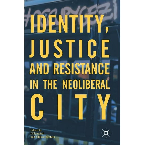 Identity, Justice and Resistance in the Neoliberal City, (Hardcover)