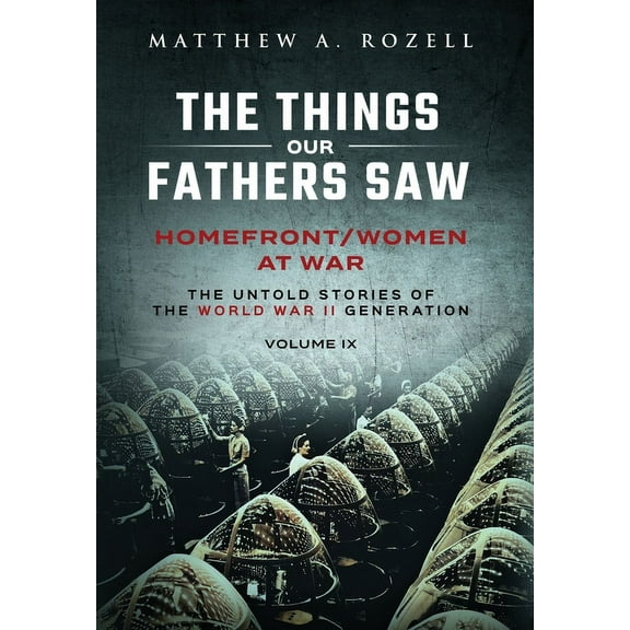 Homefront/Women at War: The Things Our Fathers Saw-Volume IX, (Hardcover)