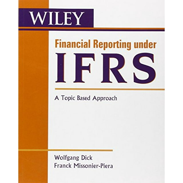 Financial Reporting under IFRS: A Topic Based Approach (Wiley Regulatory Reporting)