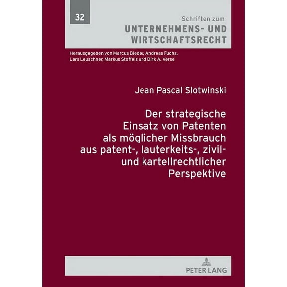 Schriften Zum Unternehmens- Und Wirtscha Der strategische Einsatz von Patenten als moeglicher Missbrauch aus patent-, lauterkeits-, zivil- und kartellrechtlicher, Book 32, (Hardcover)