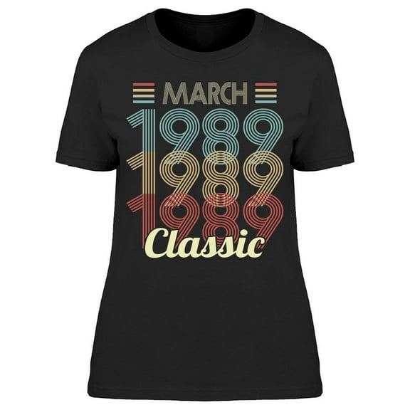Classic Since March 1989 Women's T-shirt