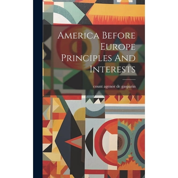 America Before Europe Principles And Interests (Hardcover)