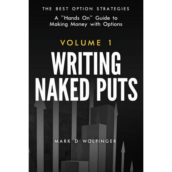 The Best Option Strategies: Writing Naked Puts: The Best Option Strategies. Volume 1 (Paperback)