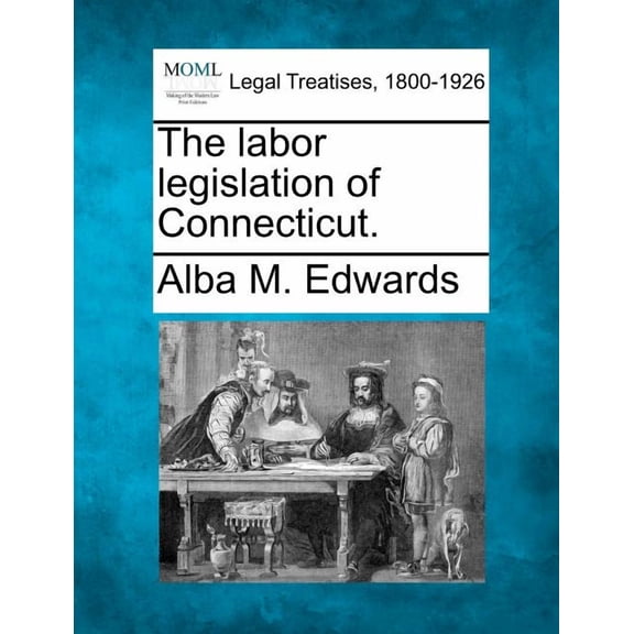 The Labor Legislation of Connecticut. (Paperback)