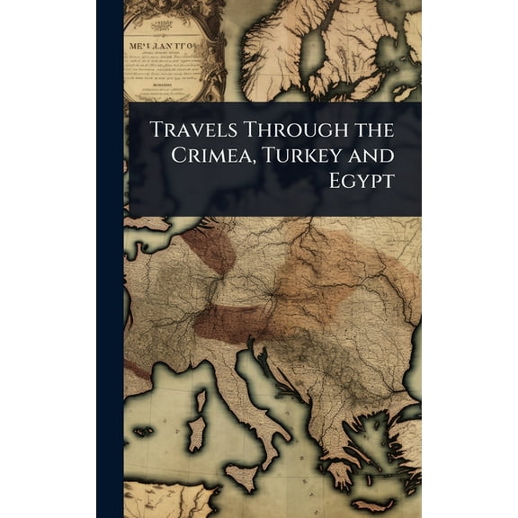 Travels Through the Crimea, Turkey and Egypt, (Hardcover)