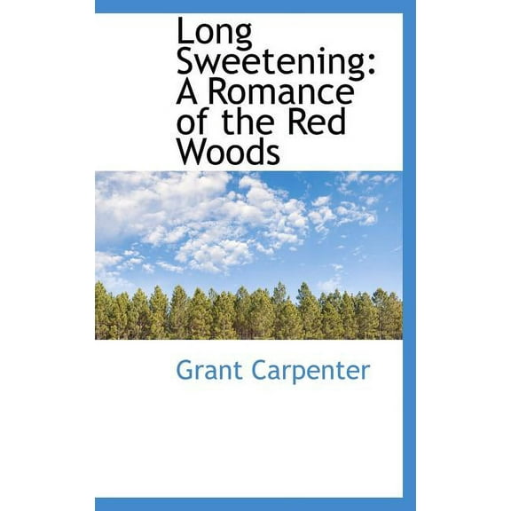 Long Sweetening : A Romance of the Red Woods (Hardcover)