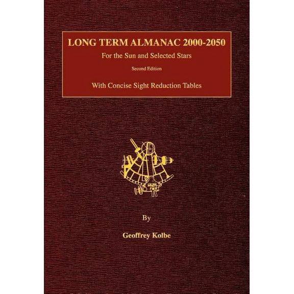 Long Term Almanac 2000-2050: For the Sun and Selected Stars With Concise Sight Reduction Tables, 2nd Edition, (Paperback)