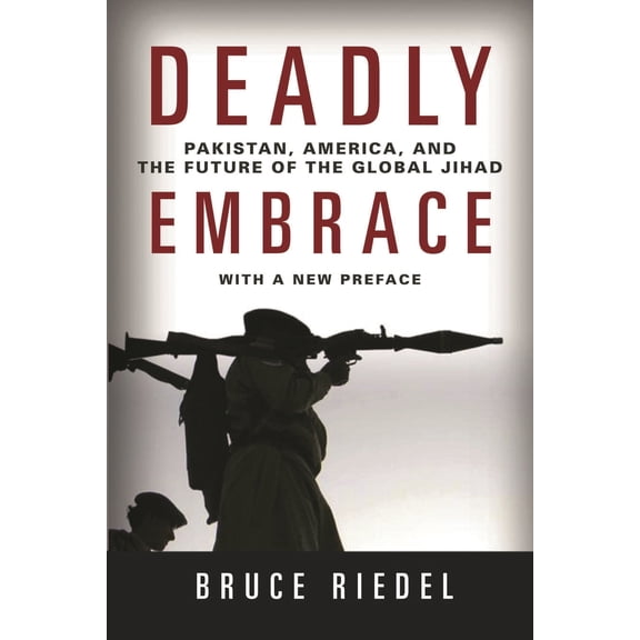 Pre-Owned Deadly Embrace: Pakistan, America, and the Future of the Global Jihad (Paperback) 0815722745 9780815722748