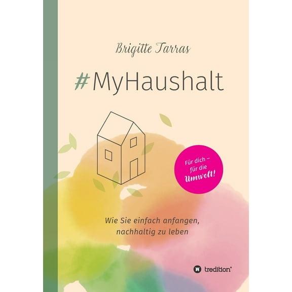 #MyHaushalt : Wie Sie einfach anfangen, nachhaltig zu leben (Paperback)
