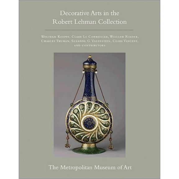 Robert Lehman Collection at the Metropol The Robert Lehman Collection at the Metropolitan Museum of Art, Volume XV: Decorative Arts, (Hardcover)