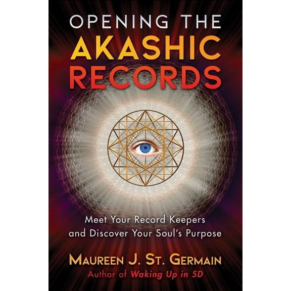 Opening the Akashic Records: Meet Your Record Keepers and Discover Your Soul's Purpose, (Paperback)