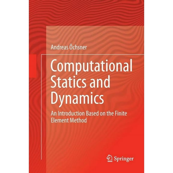 Computational Statics and Dynamics: An Introduction Based on the Finite Element Method, (Paperback)