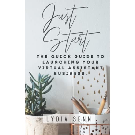 Pre-Owned Just Start: The Quick Guide to Launching Your Virtual Assistant Business., 9781685647377, 1685647375, Paperback,