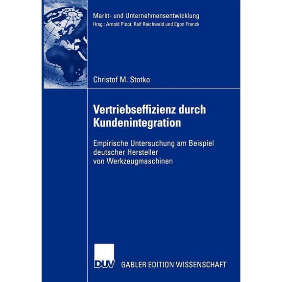 Markt- Und Unternehmensentwicklung Marke Vertriebseffizienz Durch Kundenintegration: Empirische Untersuchung Am Beispiel Deutscher Hersteller Von Werkzeugmaschin, (Paperback)