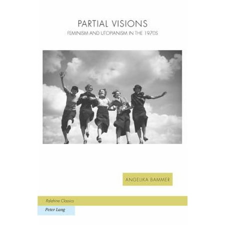 Partial Visions: Feminism and Utopianism in the 1970s