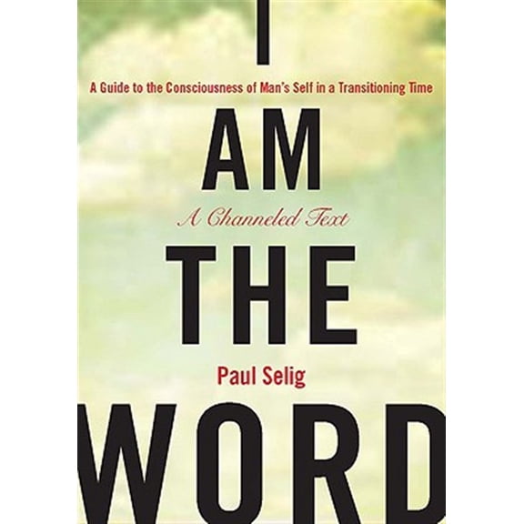 Pre-Owned I Am the Word: A Guide to the Consciousness of Man's Self in a Transitioning Time (Paperback) 1585427934 9781585427932