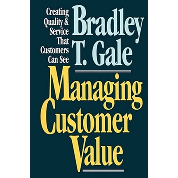 Pre-Owned Managing Customer Value : Creating Quality and Service That Customers Can Se (Paperback)
