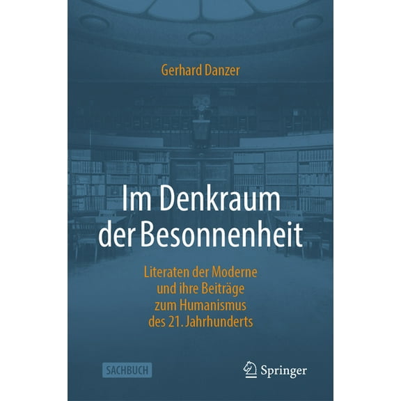 Im Denkraum Der Besonnenheit: Literaten Der Moderne Und Ihre Beiträge Zum Humanismus Des 21. Jahrhunderts, (Hardcover)