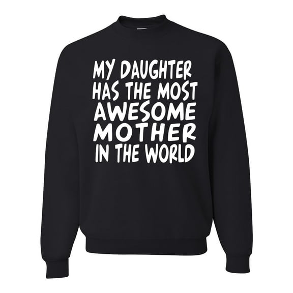 My Daughter Has The Most Awesome Mother Mother's Day Unisex Crewneck Graphic Sweatshirt, Black, Small