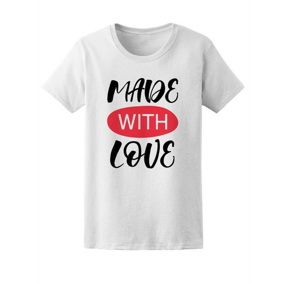 Made With Love, Cute Quote T-Shirt Women -Image by Shutterstock, Female Small
