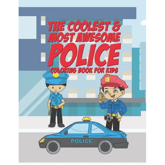The Coolest & Most Awesome Police Coloring Book For Kids: 25 Fun Designs For Boys And Girls - Perfect For Young Children, (Paperback)