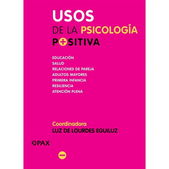 Usos de la psicología positiva : Educación, salud, relaciones de pareja, adultos mayores, primera infancia, resiliencia, atención plena (Paperback)