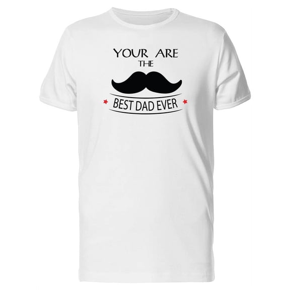 Youre The Best Dad Ever T-Shirt Men -Image by Shutterstock, Male x-Large