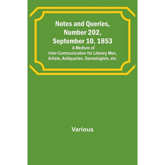 Notes and Queries, Number 202, September 10, 1853; A Medium of Inter-communication for Literary Men, Artists, Antiquarie, (Paperback)