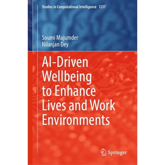 Studies in Computational Intelligence Ai-Driven Wellbeing to Enhance Lives and Work Environments, Book 1257, (Hardcover)
