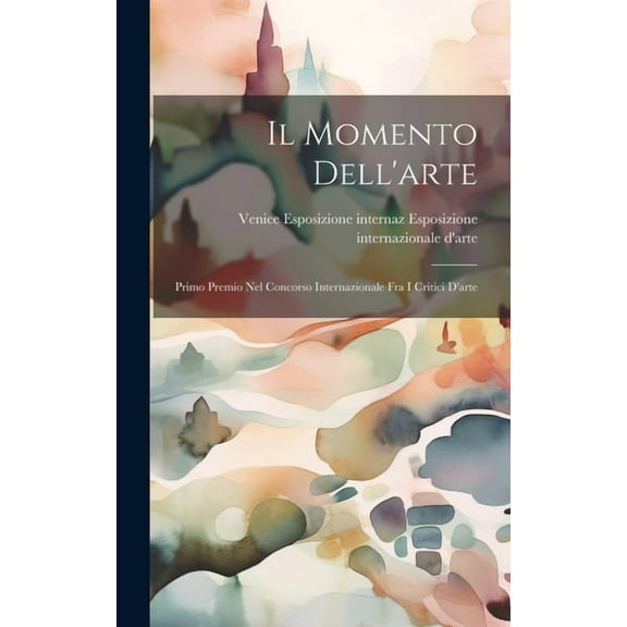 Il Momento Dell'arte : Primo Premio nel Concorso Internazionale fra i Critici D'arte (Hardcover)