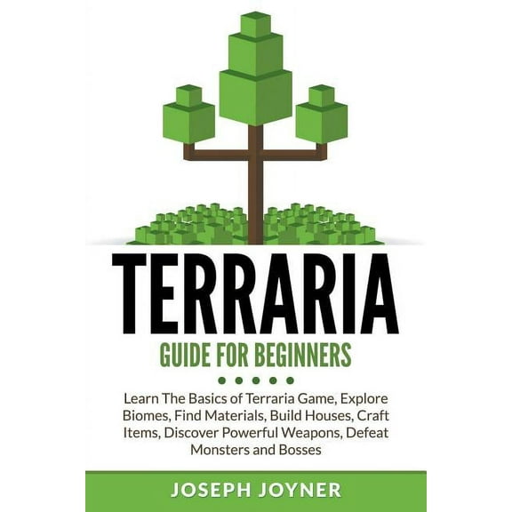 Terraria Guide For Beginners: Learn The Basics of Terraria Game, Explore Biomes, Find Materials, Build Houses, Craft Items, Discover Powerful Weapons, Defeat Monsters and Bosses (Paperback)