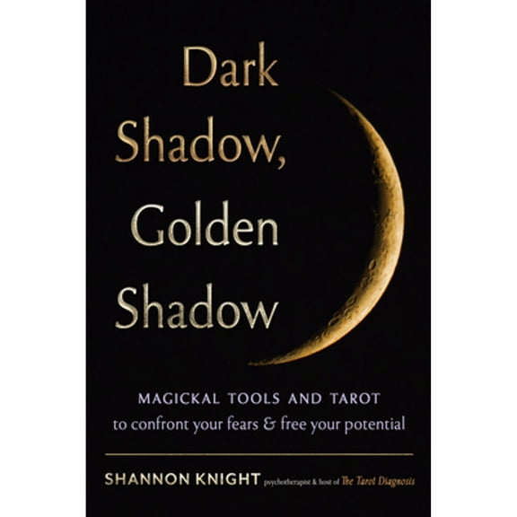 Pre-Owned Dark Shadow, Golden Shadow: Magickal Tools and Tarot to Confront Your Fears and Free Your Potential, (Paperback)