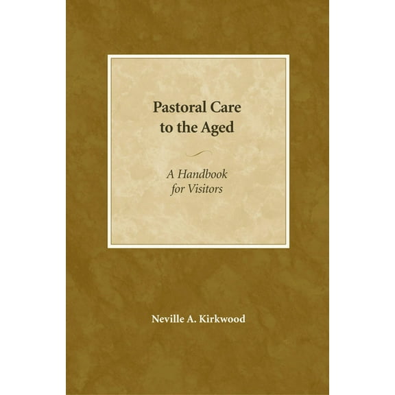 Pastoral Care to the Aged: A Handbook for Visitors, (Paperback)