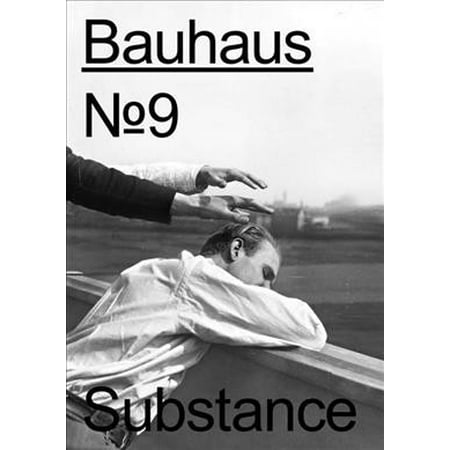 Bauhaus No. 9: Substance: The Magazine of the Bauhaus Dessau Foundation (Paperback)